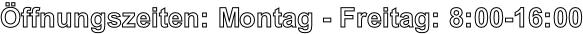 Öffnungszeiten: Montag - Freitag: 8:00-16:00