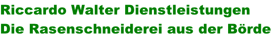 Riccardo Walter Dienstleistungen  Die Rasenschneiderei aus der Börde